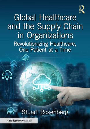 Global Healthcare and the Supply Chain: Revolutionizing Healthcare, One Patient at a Time Stuart Rosenberg 9781041132301