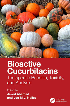 Bioactive Cucurbitacins: Therapeutic Benefits, Toxicity, and Analysis Javed Ahamad 9781032951409