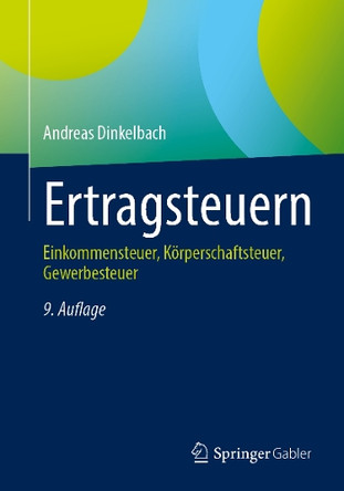 Ertragsteuern: Einkommensteuer, Körperschaftsteuer, Gewerbesteuer Andreas Dinkelbach 9783658493479
