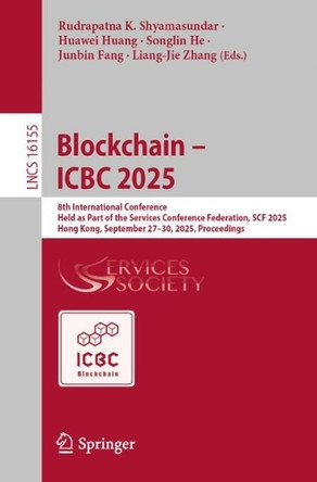 Blockchain – ICBC 2025: 8th International Conference, Held as Part of the Services Conference Federation, SCF 2025, Hong Kong, September 27–30, 2025, Proceedings Rudrapatna K. Shyamasundar 9783032061751