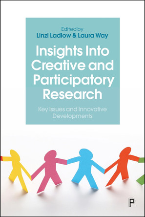 Insights Into Creative and Participatory Research: Key Issues and Innovative Developments Linzi Ladlow 9781447372943