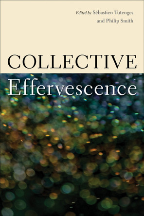 Collective Effervescence Sébastien Tutenges 9781439926833