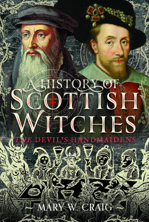 A History of Scottish Witches: The Devil's Handmaidens Mary W Craig 9781036106317