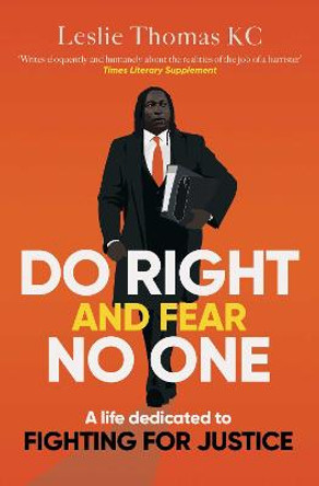 Do Right and Fear No One by Leslie Thomas QC