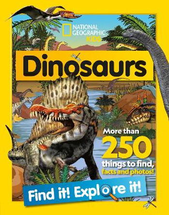 Dinosaurs Find it! Explore it!: More than 250 things to find, facts and photos! (National Geographic Kids) by National Geographic Kids