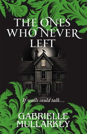 The Ones Who Never Left Gabrielle Mullarkey 9781068567087