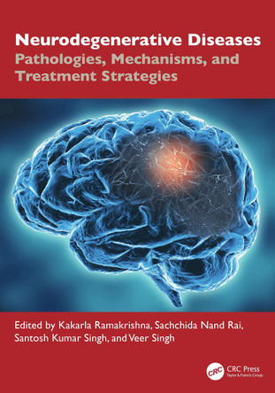 Neurodegenerative Diseases: Pathologies, Mechanisms, and Treatment Strategies Kakarla Ramakrishna 9781032870243