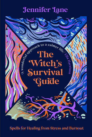 The Witch's Survival Guide: Spells for Stress and Burnout in a Modern World by Jennifer Lane