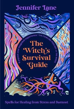 The Witch's Survival Guide: Spells for Stress and Burnout in a Modern World by Jennifer Lane