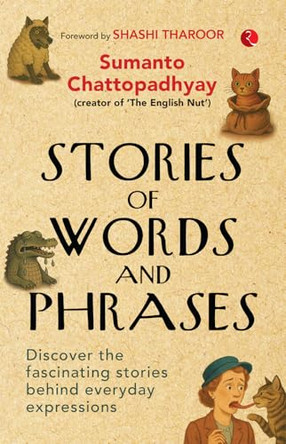 Stories of Words and Phrases: Discover the fascinating stories behind everyday expressions by Sumanto Chattopadhyay 9789370034181