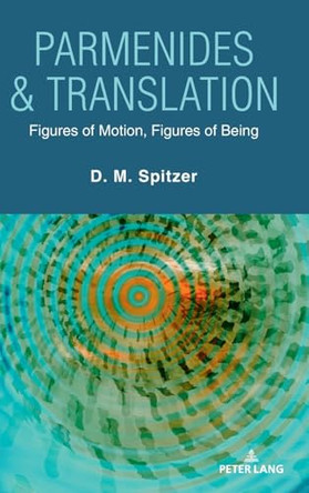 Parmenides & Translation: Figures of Motion, Figures of Being by David Morgan Spitzer 9781636677750
