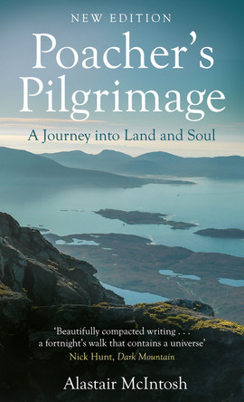 Poacher's Pilgrimage: A Journey into Land and Soul by Alastair McIntosh