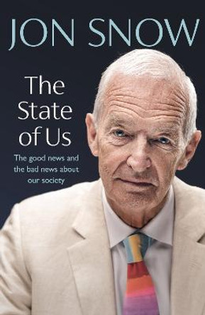 The State of Us: The good news and the bad news about our society by Jon Snow