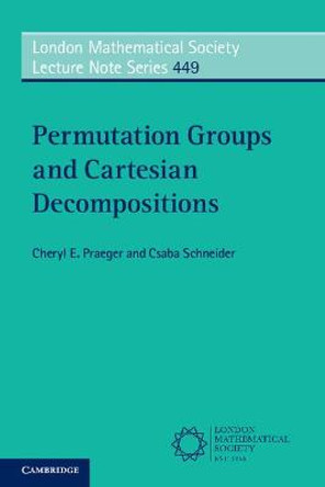 Permutation Groups and Cartesian Decompositions by Cheryl E. Praeger