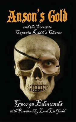 Anson's Gold: And the Secret to Captain Kidd's Charts (Hardback Edition) by George Edmunds 9781911425083