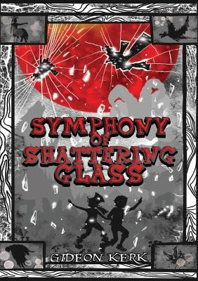 Symphony Of Shattering Glass by Gideon Kerk 9781916036369