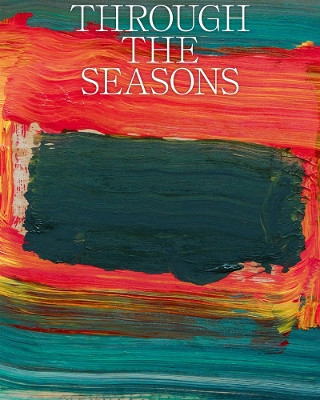 Through the Seasons. Christen Sveaas Art Foundation by Martine Jensen 9788867496822