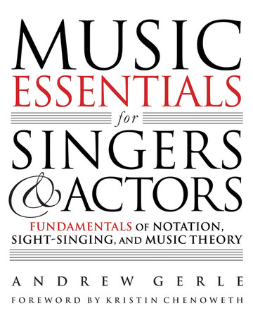 Music Essentials for Singers and Actors: Fundamentals of Notation, Sight-Singing and Music Theory by Andrew Gerle 9781495073762