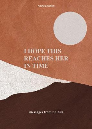 I Hope This Reaches Her in Time Revised Edition by r.h. Sin