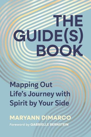 The Guide(s) Book: Mapping Out Life's Journey with Spirit by Your Side by Maryann DiMarco 9798894140322