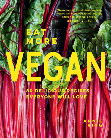 Eat More Vegan: 80 delicious recipes everyone will love by Annie Rigg