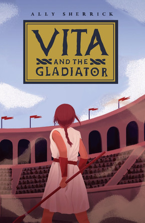 Vita & the Gladiator by Ally Sherrick