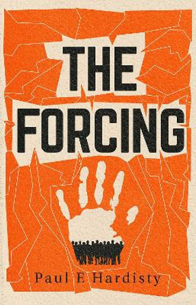 The Forcing: The visionary, emotive, breathtaking MUST-READ climate-emergency thriller by Paul E. Hardisty