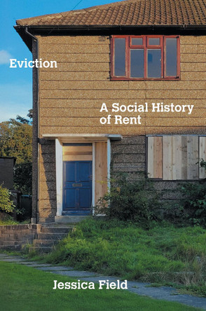 Eviction: A Social History of Rent by Jessica Field 9781804298886