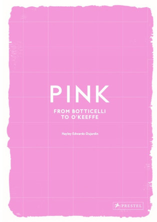 Pink: From Botticelli to O'Keefe Hayley Edwards-Dujardin 9783791394305