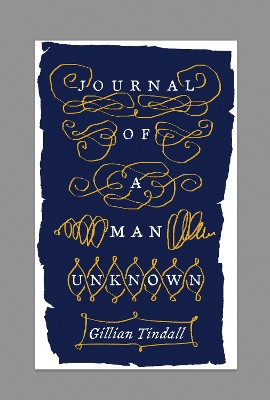 Journal of a Man Unknown Gillian Tindall 9780995740198