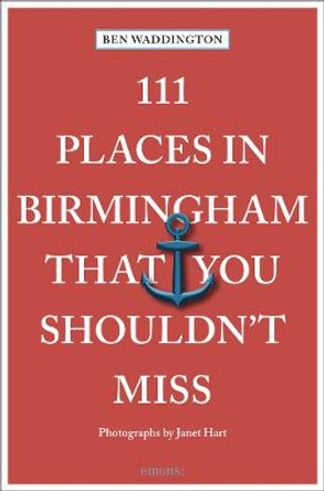 111 Places in Birmingham That You Shouldn't Miss by Ben Waddington