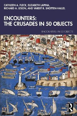 Encounters: The Crusades In 50 Objects Cathleen A. Fleck 9781032016757
