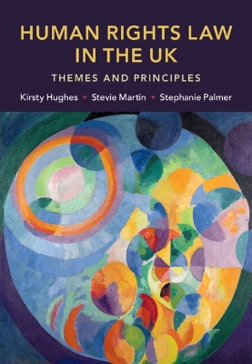 Human Rights Law in the UK: Themes and Principles Kirsty Hughes 9781009095457