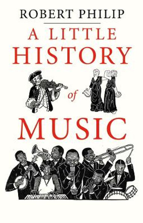 A Little History of Music by Robert Philip