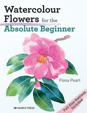 Watercolour Flowers for the Absolute Beginner by Fiona Peart