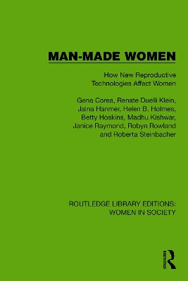 Man-Made Women: How New Reproductive Technologies Affect Women Gena Corea 9781032850948