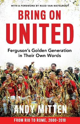 Bring on United: Ferguson’s Golden Generation in their Own Words Andy Mitten 9780008726119