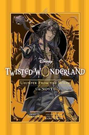 Disney Twisted-Wonderland: Usurper from the Wilds: The Novel Yana Toboso 9781974761111