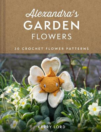 Alexandra's Garden Flowers: 30 Crochet Flower Patterns by Kerry Lord