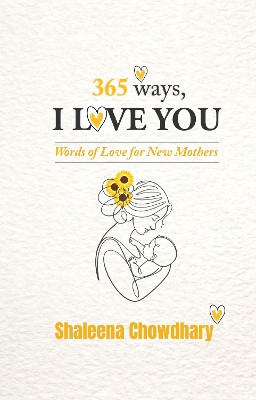 365 Ways I Love You: Words of Love for New Mothers Shaleena Chowdhary 9781068444845