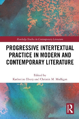 Progressive Intertextual Practice in Modern And Contemporary Literature Katherine Ebury 9781032578279