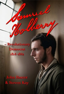 Samuel Holberry: Revolutionary Democrat  1814-42 John Baxter 9781915045447