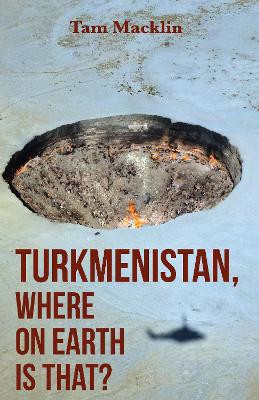 Turkmenistan, Where on Earth Is That? Tam Macklin 9781835841402