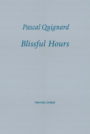 Blissful Hours Pascal Quignard 9781916658189