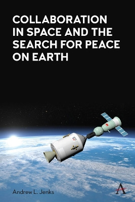 Collaboration in Space and the Search for Peace on Earth Andrew L. Jenks 9781839998409