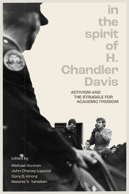 In the Spirit of H. Chandler Davis: Activism and the Struggle for Academic Freedom Michael Atzmon 9781964098104