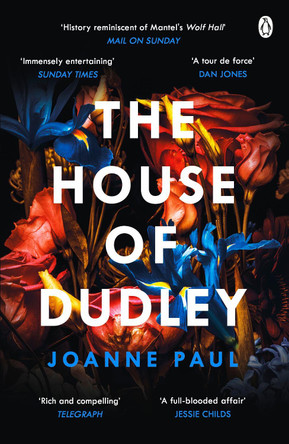 The House of Dudley: A New History of Tudor England. A TIMES Book of the Year 2022 by Dr Joanne Paul