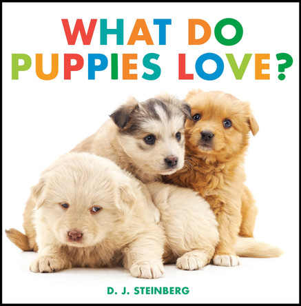 What Do Puppies Love? D.J. Steinberg 9780593754474