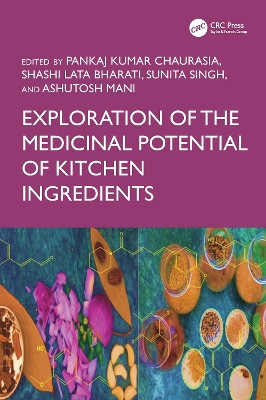 Exploration of the Medicinal Potential of Kitchen Ingredients Pankaj Kumar Chaurasia 9781032908069