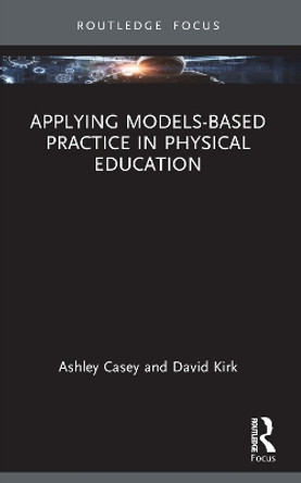 Applying Models-based Practice in Physical Education Ashley Casey 9781032822488
